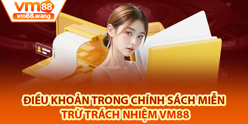 Điều khoản trong chính sách miễn trừ trách nhiệm Vm88