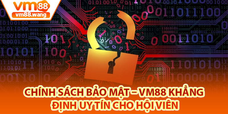 Tìm hiểu thêm về chính sách bảo mật Vm88