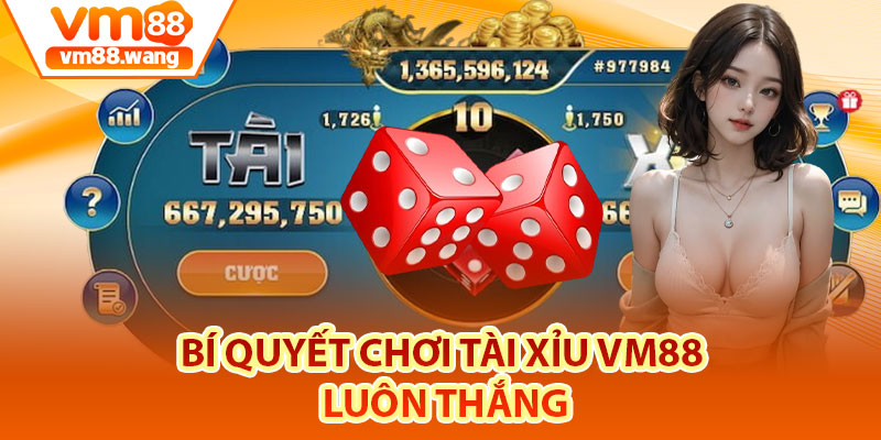 Bí quyết chơi Tài xỉu Vm88 luôn thắng