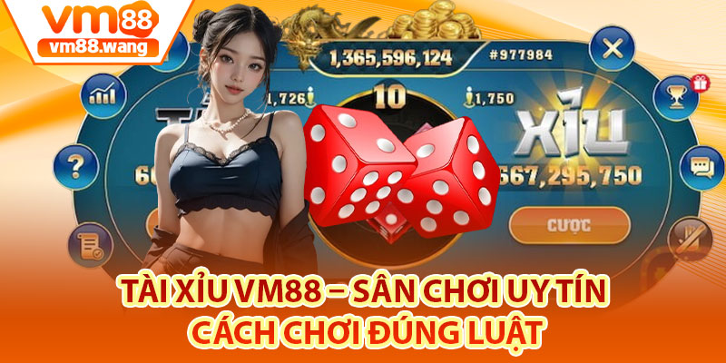 Tài Xỉu Vm88 – Sân Chơi Uy Tín, Cách Chơi Đúng Luật