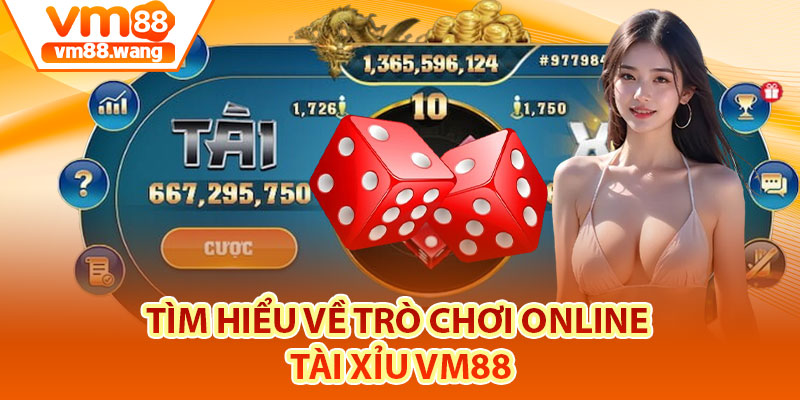 Tìm hiểu về trò chơi online Tài xỉu Vm88
